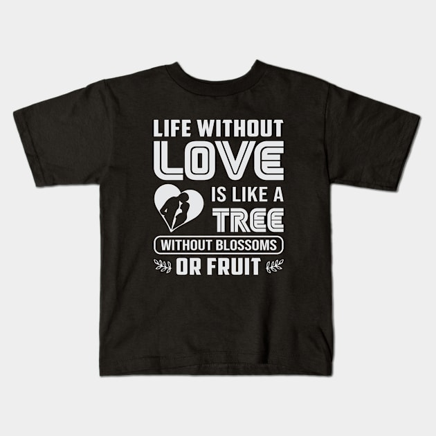 Life without love, quote Kids T-Shirt by Crazyavocado22